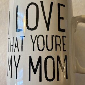 I Love That You’re My Mom Coffee Tea Mug Designs By Kathy Ivory Black Letters